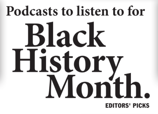 Editors picks: podcasts to listen to for Black History Month